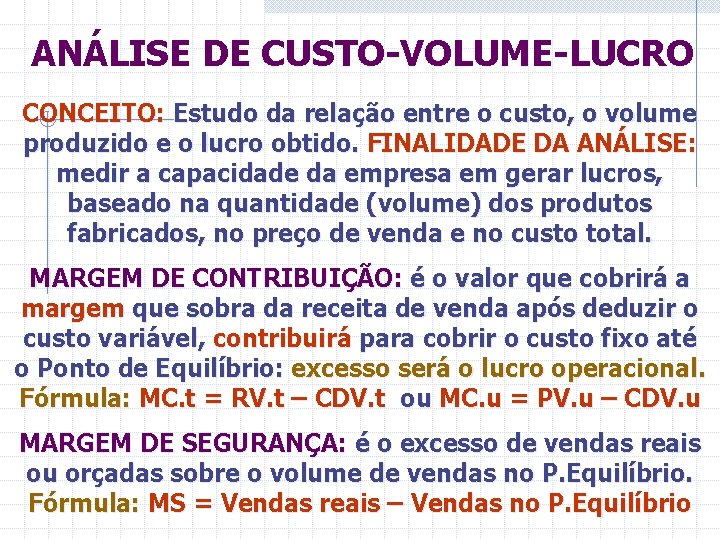 ANÁLISE DE CUSTO-VOLUME-LUCRO CONCEITO: Estudo da relação entre o custo, o volume produzido e