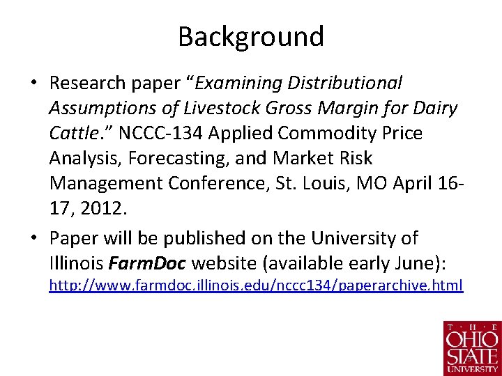 Background • Research paper “Examining Distributional Assumptions of Livestock Gross Margin for Dairy Cattle.