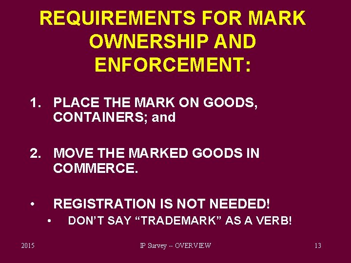 REQUIREMENTS FOR MARK OWNERSHIP AND ENFORCEMENT: 1. PLACE THE MARK ON GOODS, CONTAINERS; and