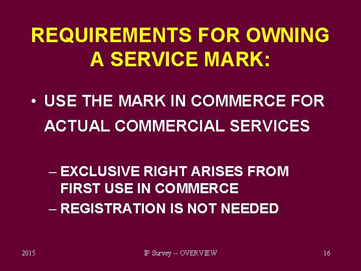 REQUIREMENTS FOR OWNING A SERVICE MARK: • USE THE MARK IN COMMERCE FOR ACTUAL