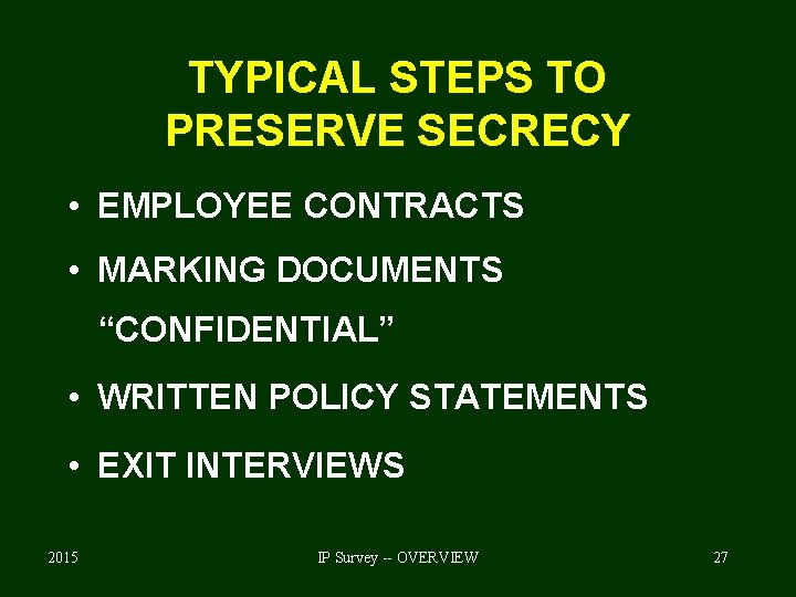 TYPICAL STEPS TO PRESERVE SECRECY • EMPLOYEE CONTRACTS • MARKING DOCUMENTS “CONFIDENTIAL” • WRITTEN