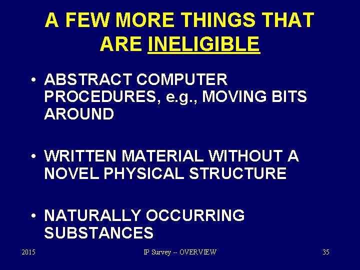 A FEW MORE THINGS THAT ARE INELIGIBLE • ABSTRACT COMPUTER PROCEDURES, e. g. ,