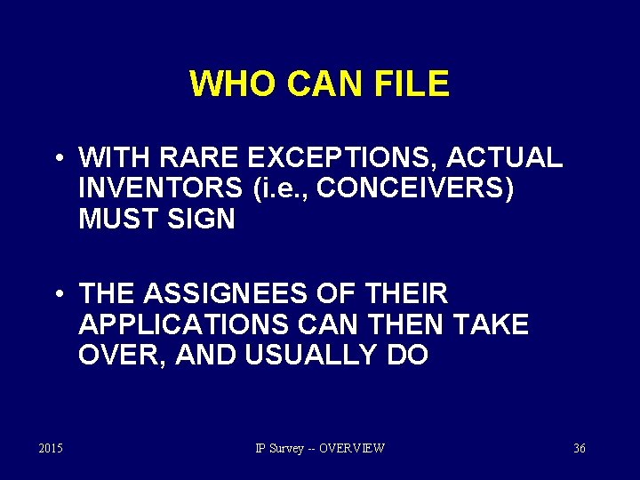 WHO CAN FILE • WITH RARE EXCEPTIONS, ACTUAL INVENTORS (i. e. , CONCEIVERS) MUST