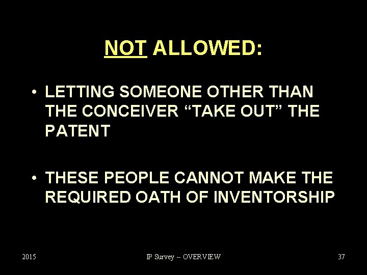 NOT ALLOWED: • LETTING SOMEONE OTHER THAN THE CONCEIVER “TAKE OUT” THE PATENT •