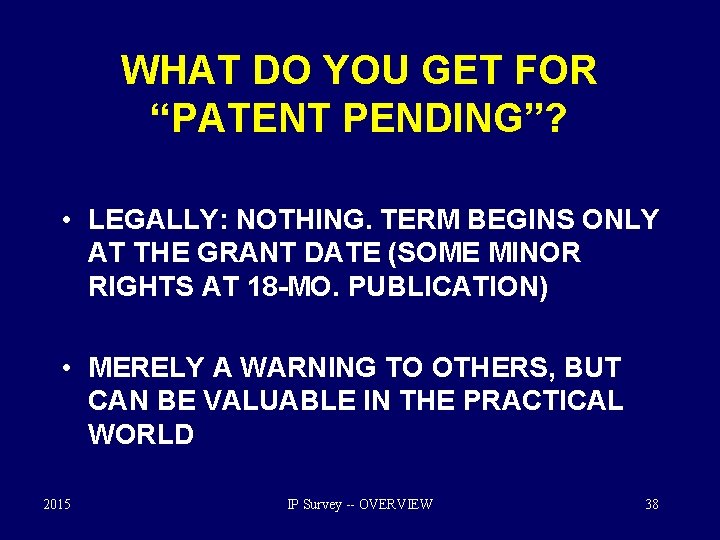 WHAT DO YOU GET FOR “PATENT PENDING”? • LEGALLY: NOTHING. TERM BEGINS ONLY AT