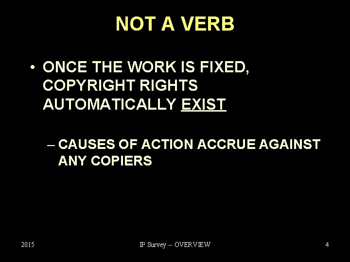 NOT A VERB • ONCE THE WORK IS FIXED, COPYRIGHTS AUTOMATICALLY EXIST – CAUSES