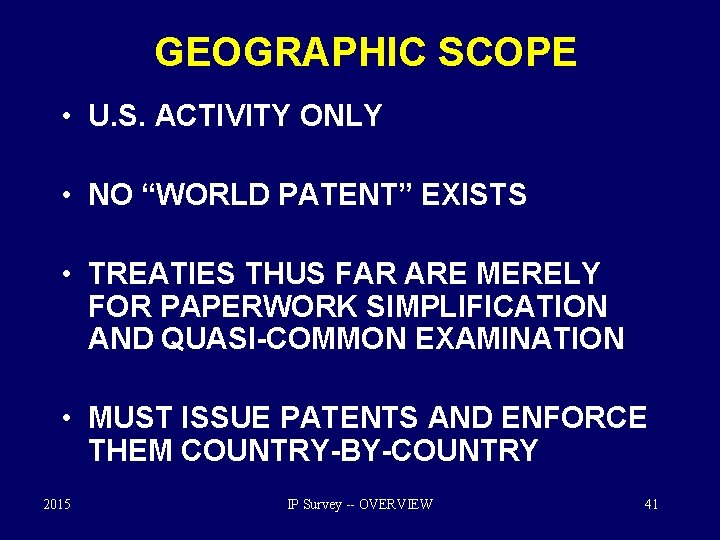 GEOGRAPHIC SCOPE • U. S. ACTIVITY ONLY • NO “WORLD PATENT” EXISTS • TREATIES