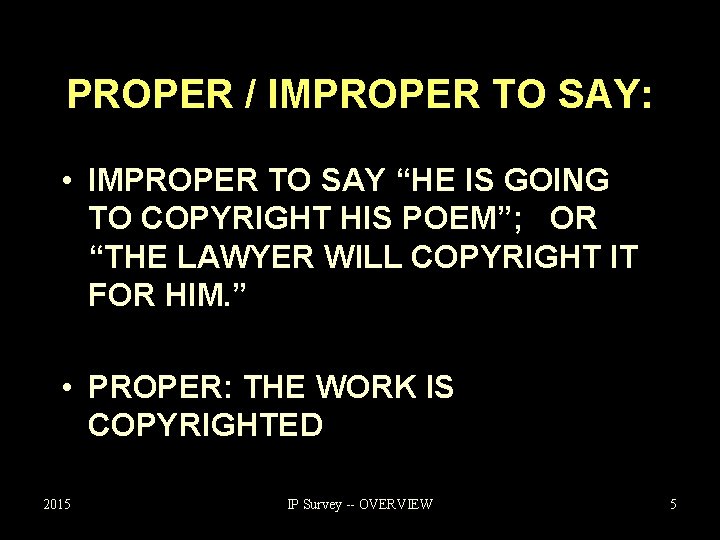 PROPER / IMPROPER TO SAY: • IMPROPER TO SAY “HE IS GOING TO COPYRIGHT