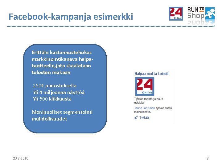 Facebook-kampanja esimerkki Erittäin kustannustehokas markkinointikanava halpatuotteelle, jota skaalataan tulosten mukaan 250€ panostuksella Yli 4