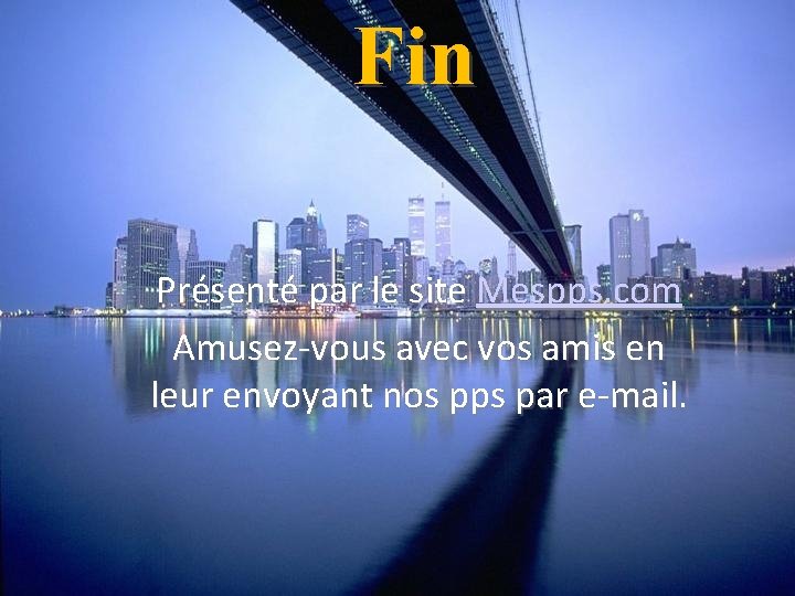 Fin Présenté par le site Mespps. com Amusez-vous avec vos amis en leur envoyant