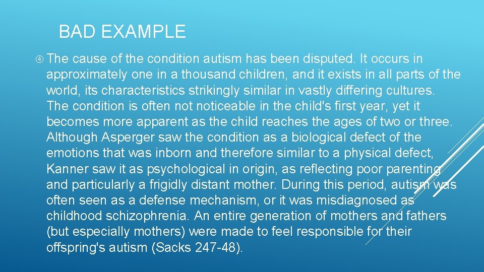 BAD EXAMPLE The cause of the condition autism has been disputed. It occurs in