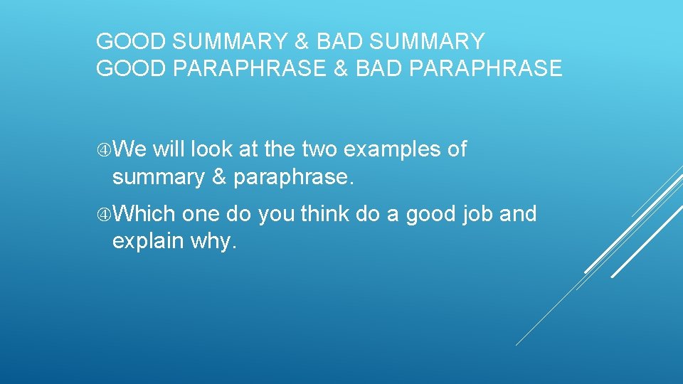 GOOD SUMMARY & BAD SUMMARY GOOD PARAPHRASE & BAD PARAPHRASE We will look at