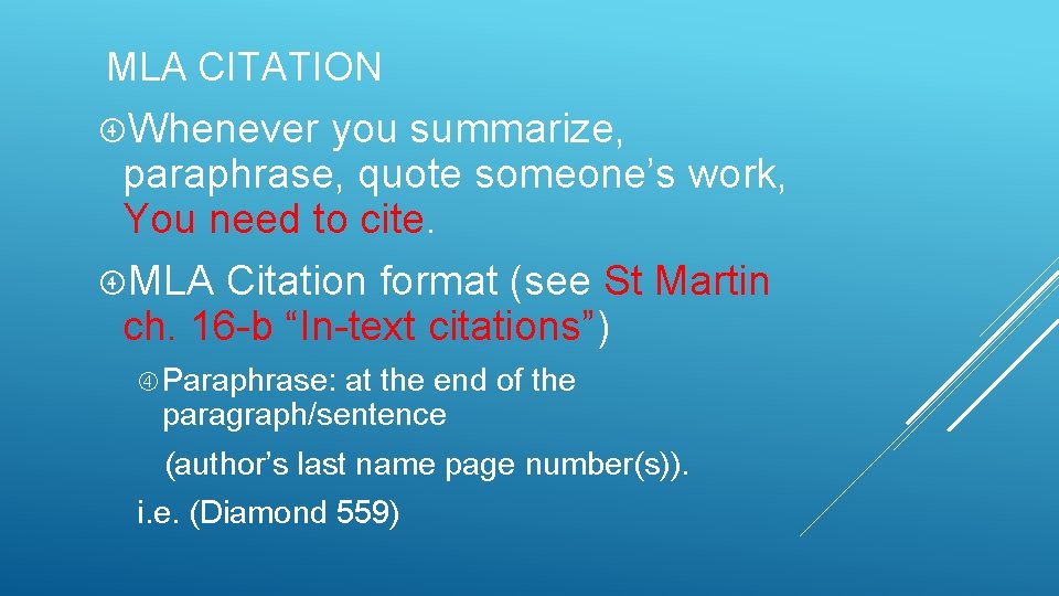 MLA CITATION Whenever you summarize, paraphrase, quote someone’s work, You need to cite. MLA