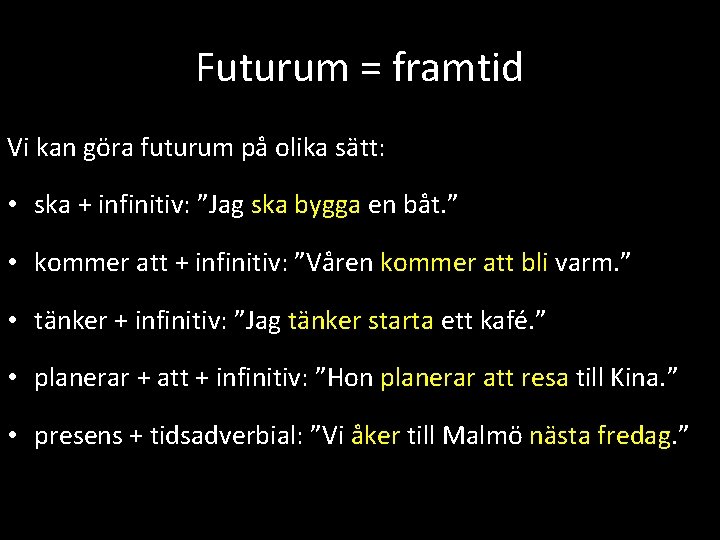 Futurum = framtid Vi kan göra futurum på olika sätt: • ska + infinitiv: