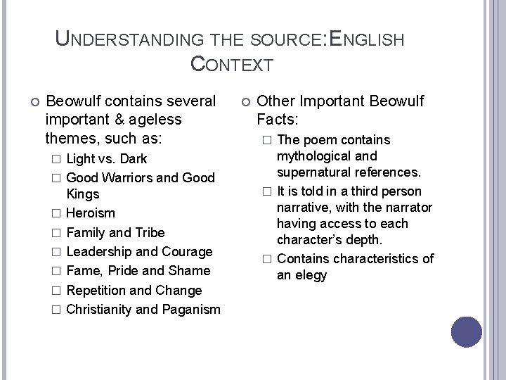 UNDERSTANDING THE SOURCE: ENGLISH CONTEXT Beowulf contains several important & ageless themes, such as: