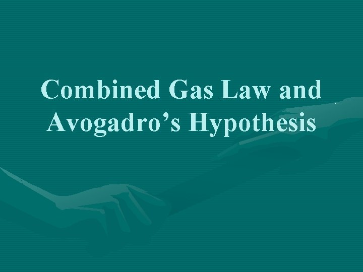 Combined Gas Law and Avogadro’s Hypothesis 