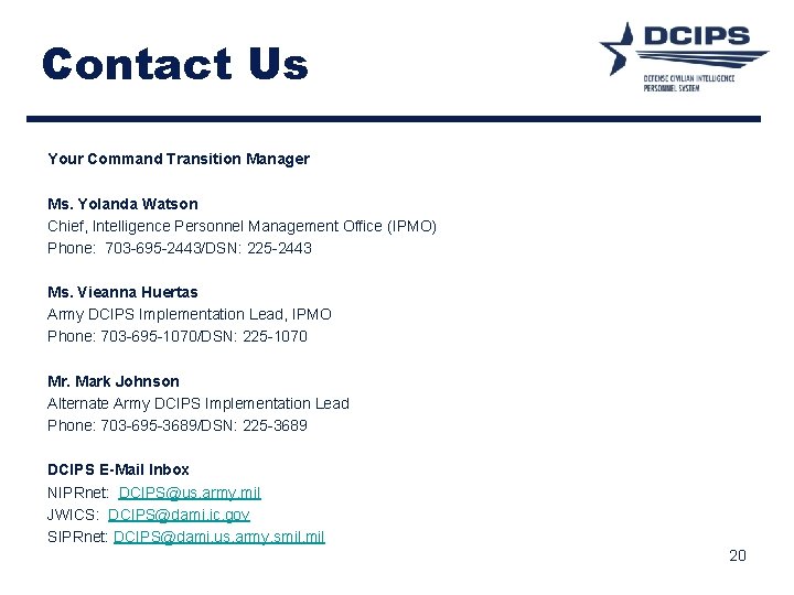 Contact Us Your Command Transition Manager Ms. Yolanda Watson Chief, Intelligence Personnel Management Office Contact Us Your Command Transition Manager Ms. Yolanda Watson Chief, Intelligence Personnel Management Office