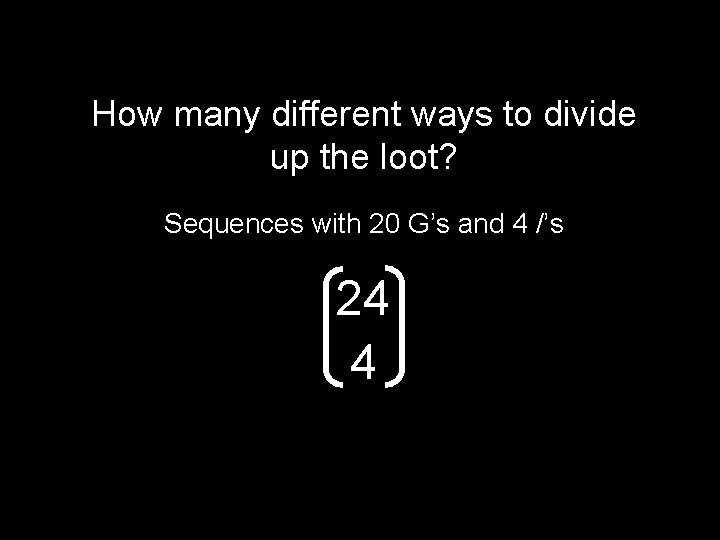 How many different ways to divide up the loot? Sequences with 20 G’s and
