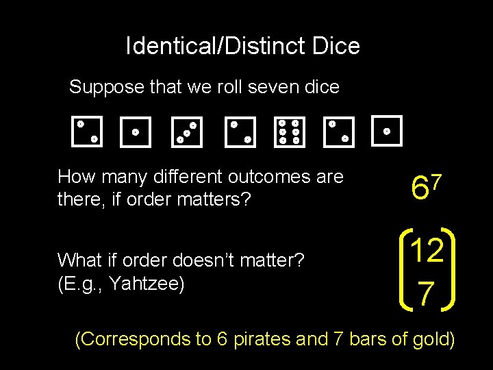 Identical/Distinct Dice Suppose that we roll seven dice How many different outcomes are there,