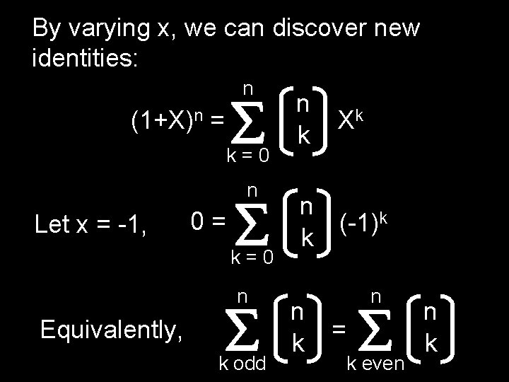 By varying x, we can discover new identities: n (1+X)n = k=0 n Let