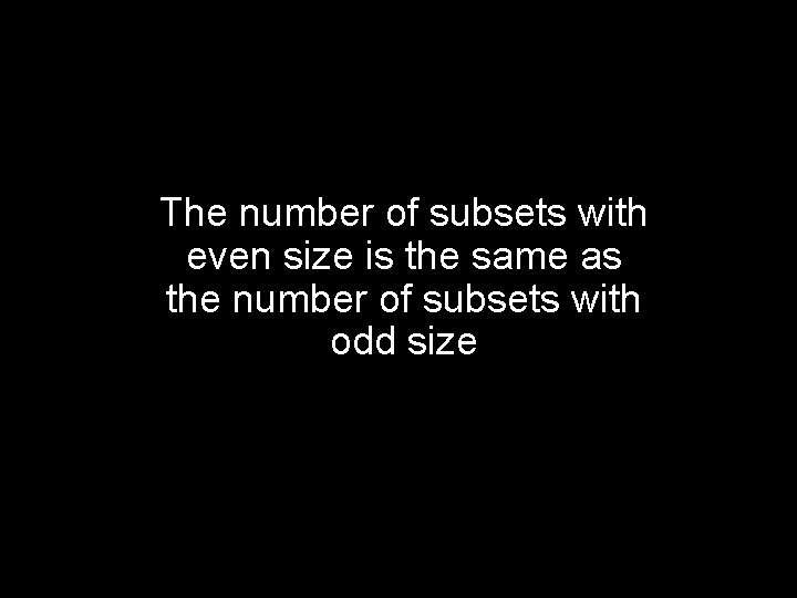 The number of subsets with even size is the same as the number of