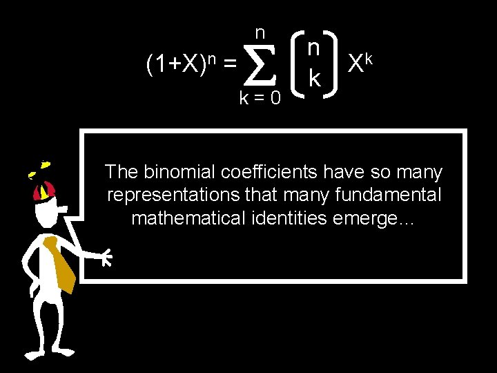 n (1+X)n = k=0 n k Xk The binomial coefficients have so many representations