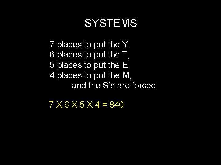 SYSTEMS 7 places to put the Y, 6 places to put the T, 5