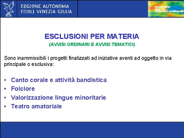 ESCLUSIONI PER MATERIA (AVVISI ORDINARI E AVVISI TEMATICI) Sono inammissibili i progetti finalizzati ad