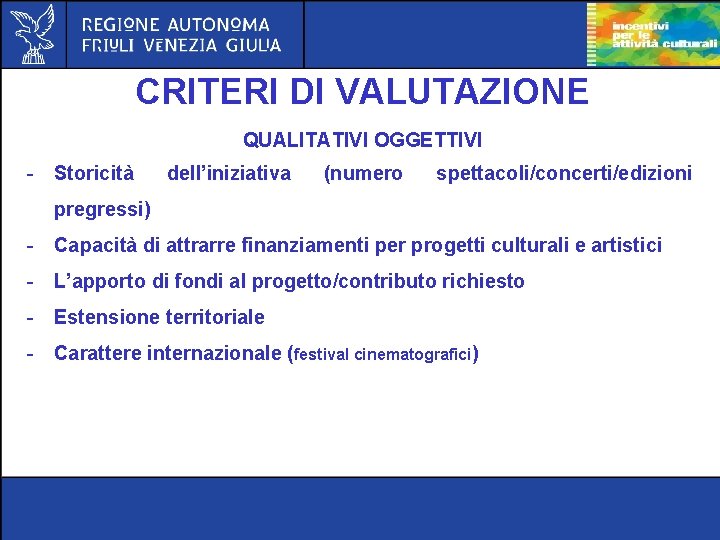 CRITERI DI VALUTAZIONE QUALITATIVI OGGETTIVI - Storicità dell’iniziativa (numero spettacoli/concerti/edizioni pregressi) - Capacità di