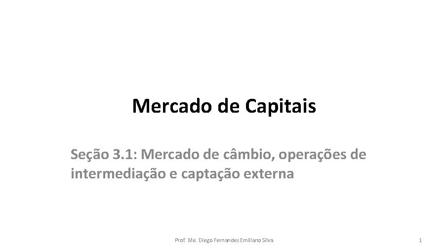 Mercado de Capitais Seção 3. 1: Mercado de câmbio, operações de intermediação e captação