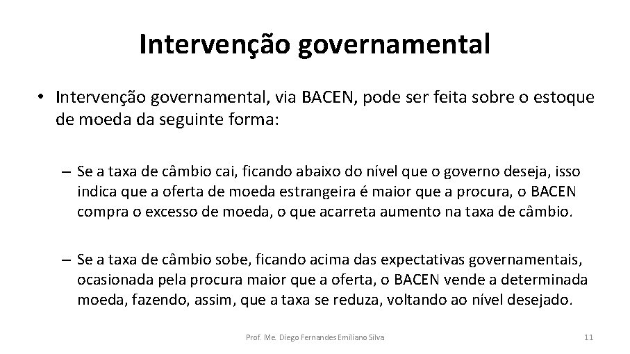 Intervenção governamental • Intervenção governamental, via BACEN, pode ser feita sobre o estoque de