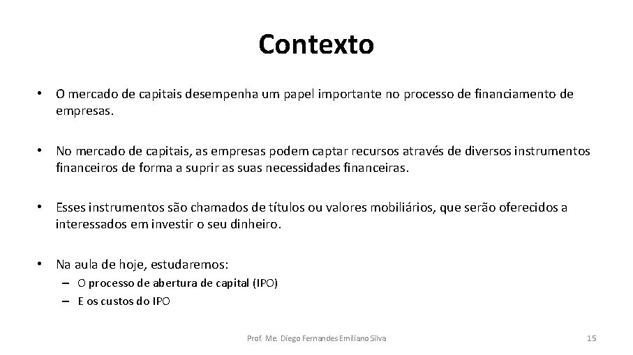 Contexto • O mercado de capitais desempenha um papel importante no processo de financiamento