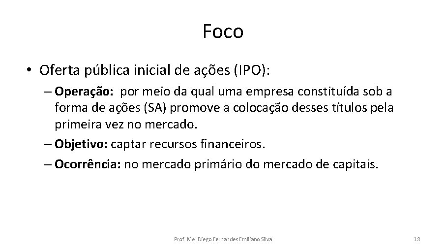 Foco • Oferta pública inicial de ações (IPO): – Operação: por meio da qual