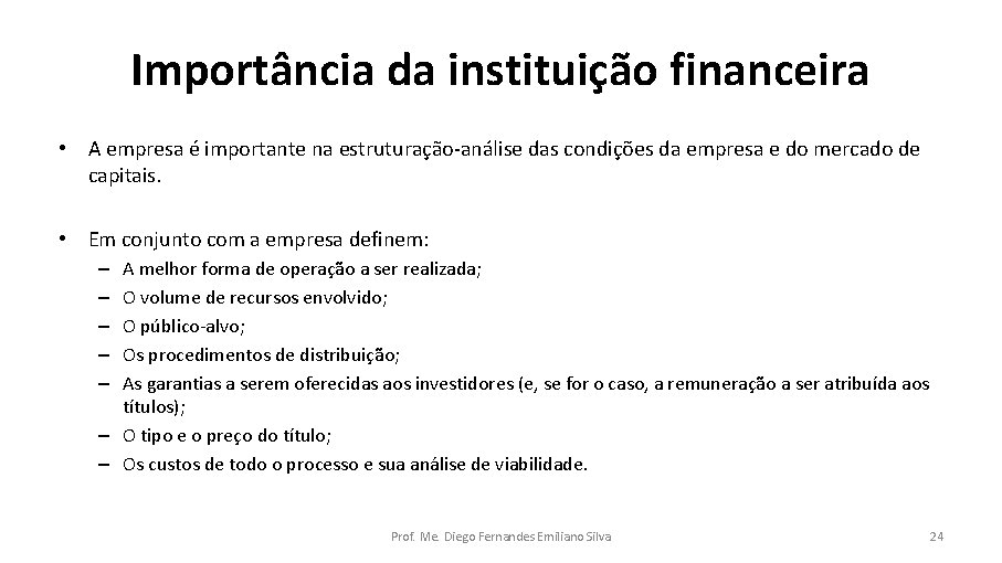 Importância da instituição financeira • A empresa é importante na estruturação-análise das condições da