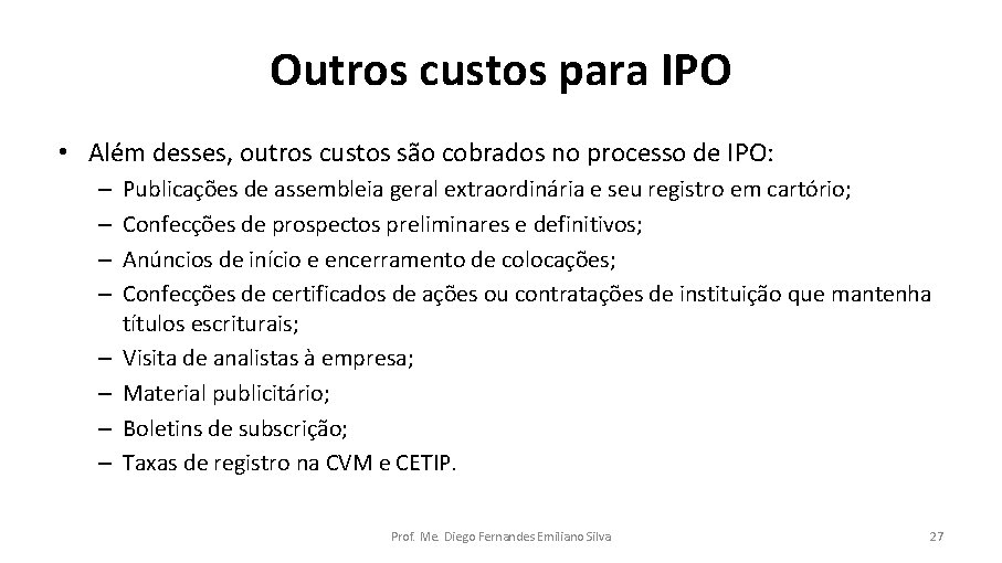 Outros custos para IPO • Além desses, outros custos são cobrados no processo de