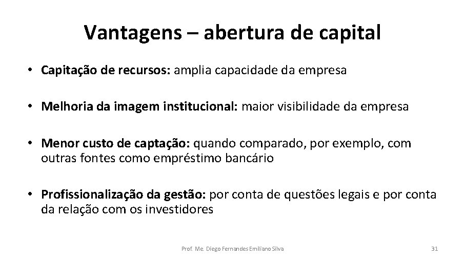 Vantagens – abertura de capital • Capitação de recursos: amplia capacidade da empresa •