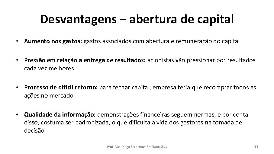 Desvantagens – abertura de capital • Aumento nos gastos: gastos associados com abertura e