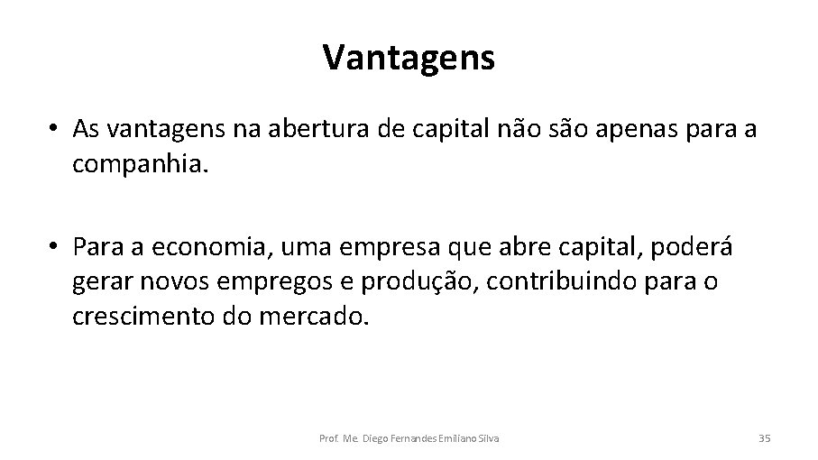 Vantagens • As vantagens na abertura de capital não são apenas para a companhia.