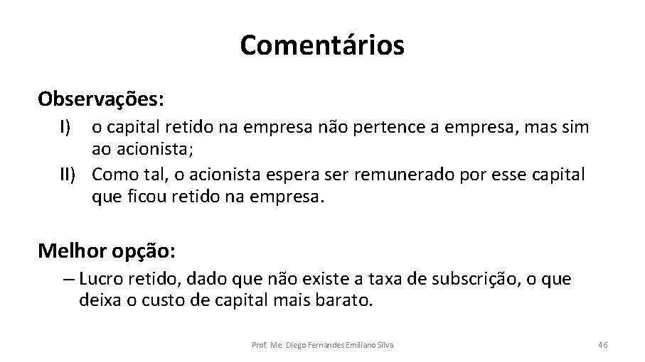 Comentários Observações: I) o capital retido na empresa não pertence a empresa, mas sim