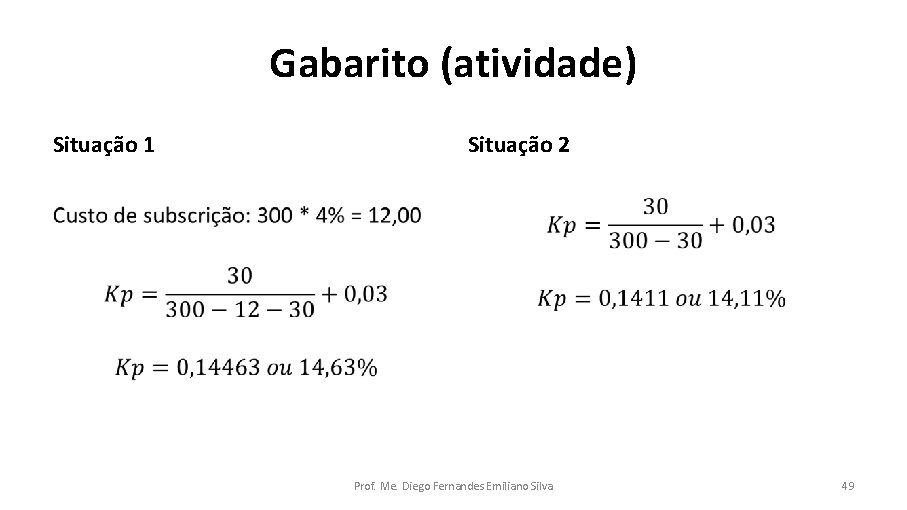 Gabarito (atividade) Situação 1 Situação 2 • • Prof. Me. Diego Fernandes Emiliano Silva