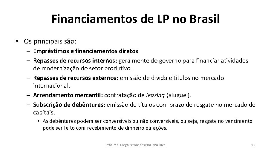 Financiamentos de LP no Brasil • Os principais são: – Empréstimos e financiamentos diretos