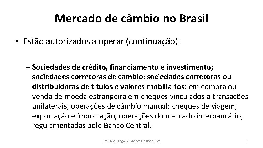 Mercado de câmbio no Brasil • Estão autorizados a operar (continuação): – Sociedades de