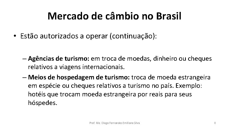 Mercado de câmbio no Brasil • Estão autorizados a operar (continuação): – Agências de