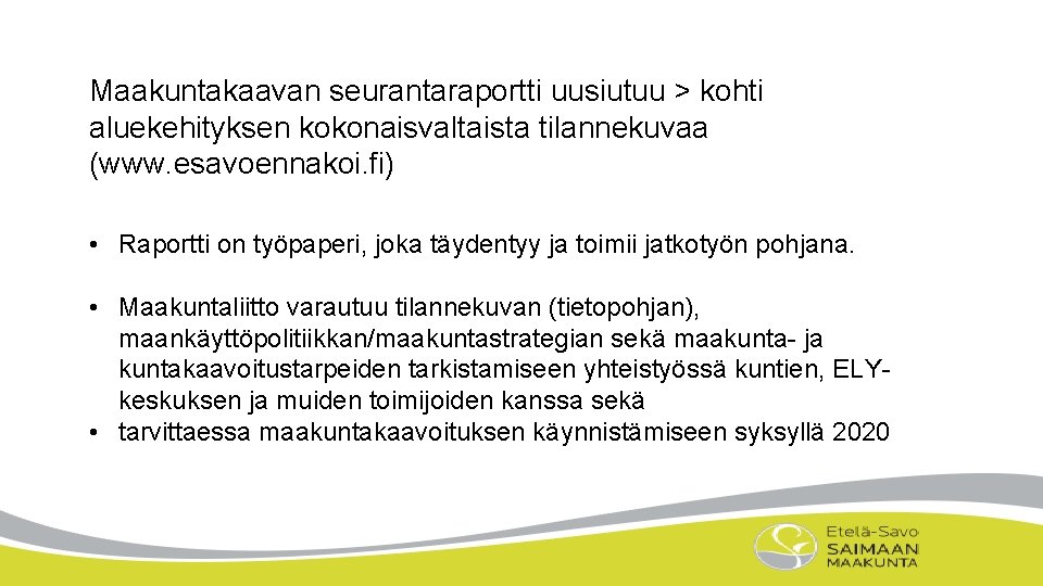 Maakuntakaavan seurantaraportti uusiutuu > kohti aluekehityksen kokonaisvaltaista tilannekuvaa (www. esavoennakoi. fi) • Raportti on