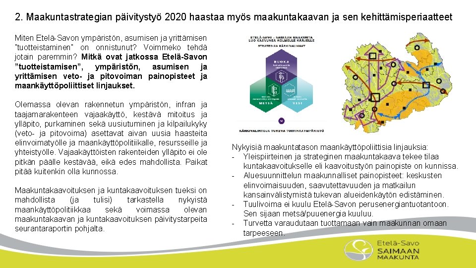 2. Maakuntastrategian päivitystyö 2020 haastaa myös maakuntakaavan ja sen kehittämisperiaatteet Miten Etelä-Savon ympäristön, asumisen