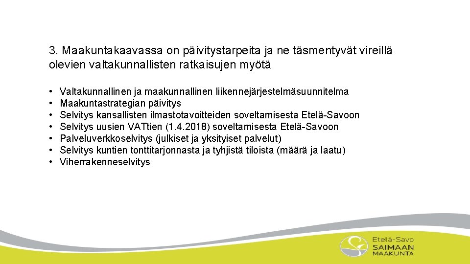 3. Maakuntakaavassa on päivitystarpeita ja ne täsmentyvät vireillä olevien valtakunnallisten ratkaisujen myötä • •