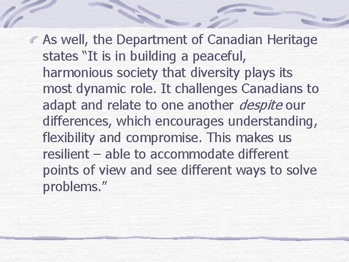 As well, the Department of Canadian Heritage states “It is in building a peaceful,