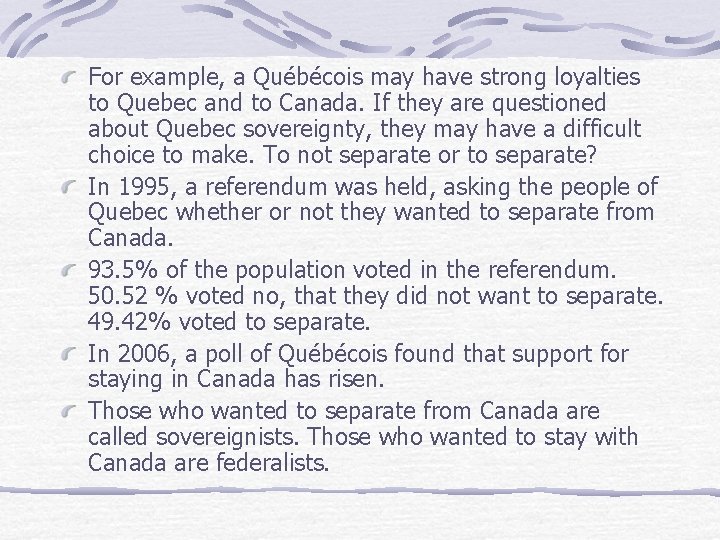 For example, a Québécois may have strong loyalties to Quebec and to Canada. If