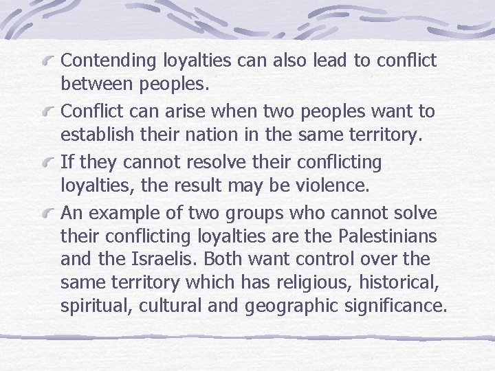 Contending loyalties can also lead to conflict between peoples. Conflict can arise when two