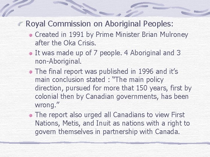 Royal Commission on Aboriginal Peoples: Created in 1991 by Prime Minister Brian Mulroney after